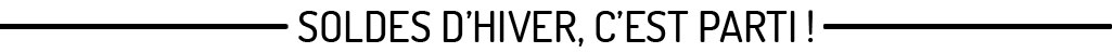 Soldes d'hiver, c'est parti ! Soldes d'hiver, c'est parti !