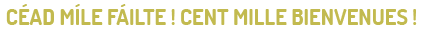 Céad míle fáilte!